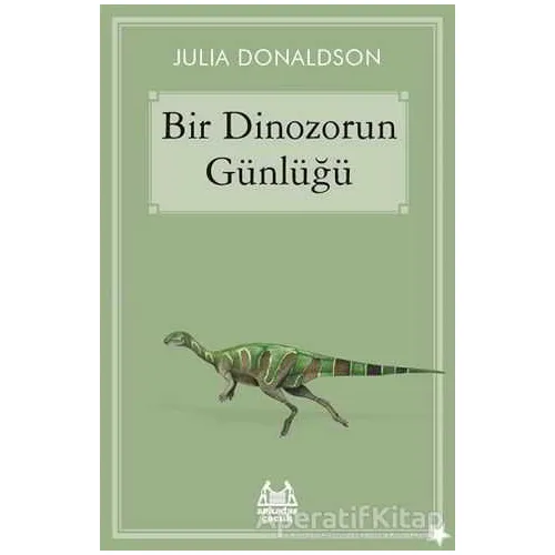 Bir Dinozorun Günlüğü - Julia Donaldson - Arkadaş Yayınları