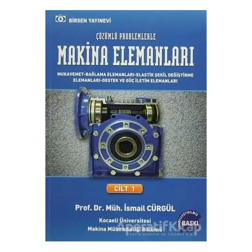 Makina Elemanları ve Çözümlü Problemleri Cilt:1 - İsmail Cürgül - Birsen Yayınevi