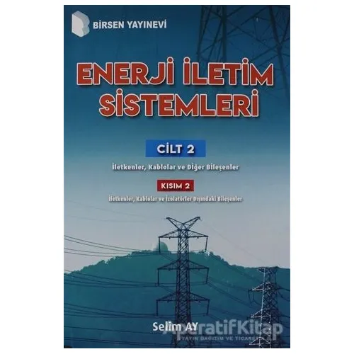Enerji İletim Sistemleri Cilt 2 Kısım 2 - Selim Ay - Birsen Yayınevi