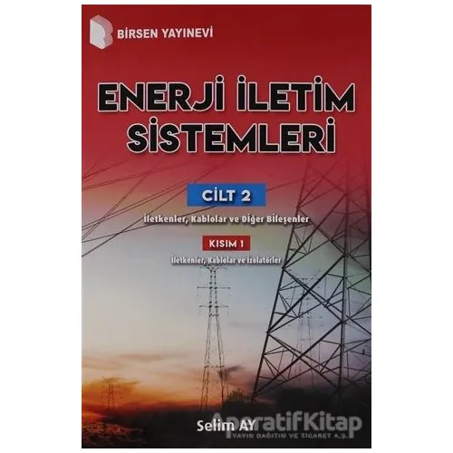 Enerji İletim Sistemleri Cilt 2 Kısım 1 - Selim Ay - Birsen Yayınevi