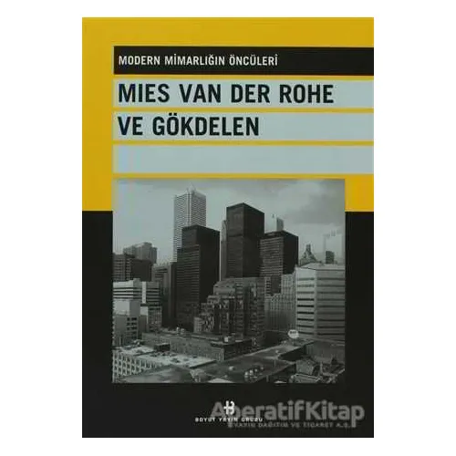 Mies Van Der Rohe ve Gökdelen Modern Mimarlığın Öncüleri - Kolektif - Boyut Yayın Grubu