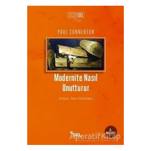 Modernite Nasıl Unutturur - Paul Connerton - Sel Yayıncılık