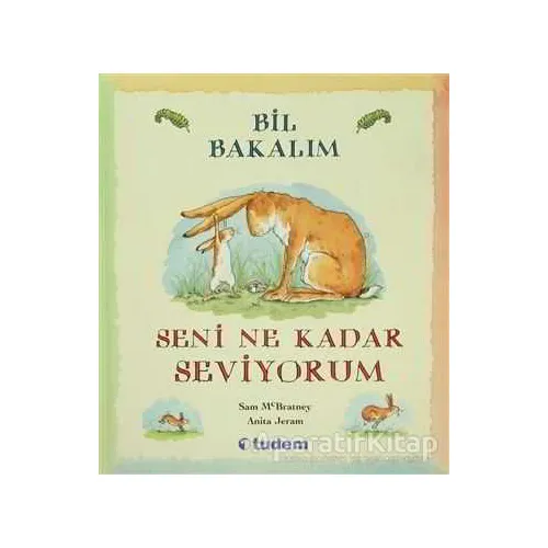 Bil Bakalım Seni Ne Kadar Seviyorum? - Sam McBratney - Tudem Yayınları