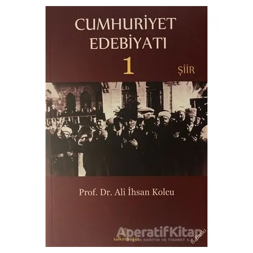 Cumhuriyet Edebiyatı 1 - Şiir - Ali İhsan Kolcu - Salkımsöğüt Yayınları