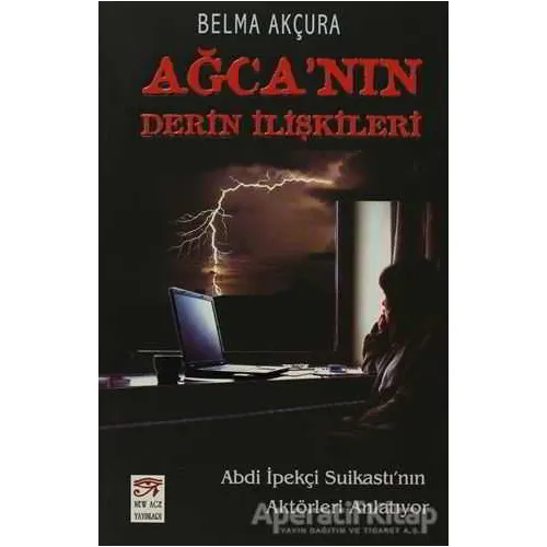 Ağca’nın Derin İlişkileri - Belma Akçura - New Age Yayınları