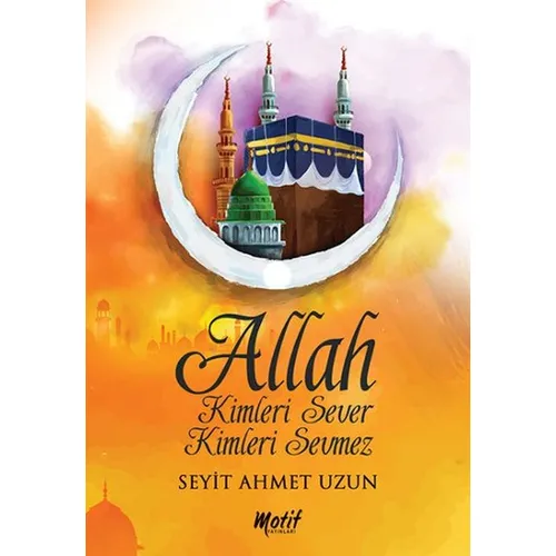 Allah Kimleri Sever Kimleri Sevmez - Motif Yayınları