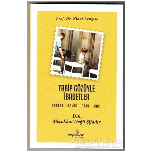 Tabip Gözüyle İbadetler - Nihat Bengisu - Erguvan Yayınevi