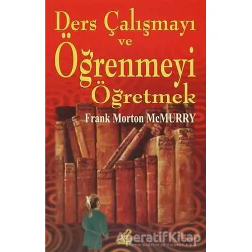 Ders Çalışmayı ve Öğrenmeyi Öğretmek - Frank Morton McMurry - Yeryüzü Yayınevi
