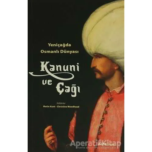 Yeni Çağda Osmanlı Dünyası : Kanuni ve Çağı - Kolektif - Alfa Yayınları