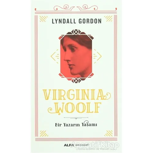 Virginia Woolf - Bir Yazarın Yaşamı - Lyndall Gordon - Alfa Yayınları
