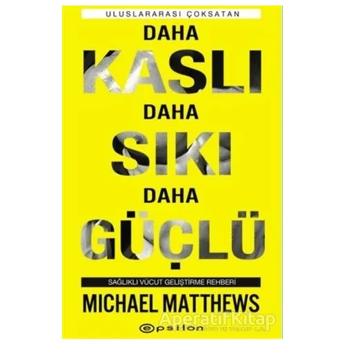 Daha Kaslı Daha Sıkı Daha Güçlü - Michael Matthews - Epsilon Yayınevi
