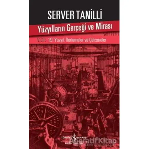 Yüzyılların Gerçeği ve Mirası 5. Cilt - Server Tanilli - İş Bankası Kültür Yayınları