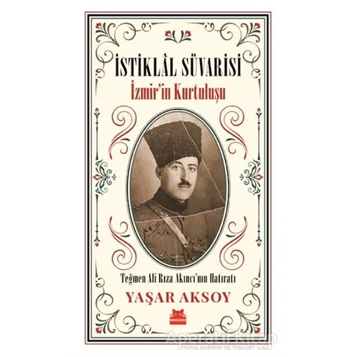 İstiklal Süvarisi - İzmir’in Kurtuluşu - Yaşar Aksoy - Kırmızı Kedi Yayınevi
