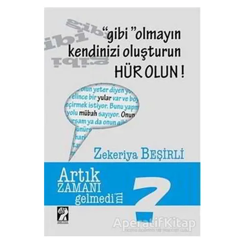 Gibi Olmayın Kendinizi Oluşturun Hür Olun! - Zekeriya Beşirli - İştirak Yayınevi