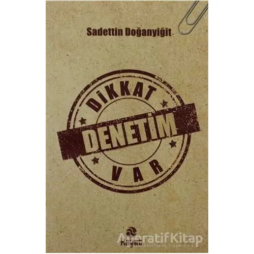 Dikkat Denetim Var - Sadettin Doğanyiğit - Hayat Yayınları