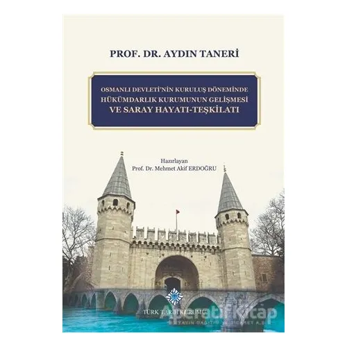 Osmanlı Devletinin Kuruluş Döneminde Hükümdarlık Kurumunun Gelişmesi ve Saray Hayatı - Teşkilatı