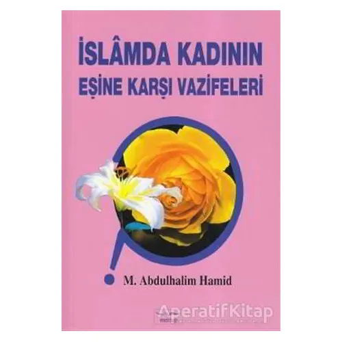 İslamda Kadının Eşine Karşı Vazifeleri - M. Abdulhalim Hamid - Mektup Yayınları