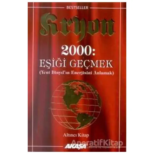 Kryon: 6. Kitap 2000: Eşiği Geçmek Yeni Binyıl’ın Enerjisini Anlamak - Lee Carroll - Akaşa Yayınları