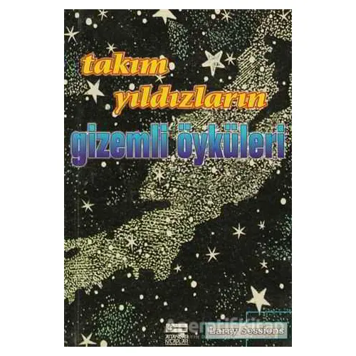 Takım Yıldızların Gizemli Öyküleri - Larry Sessions - Anahtar Kitaplar Yayınevi