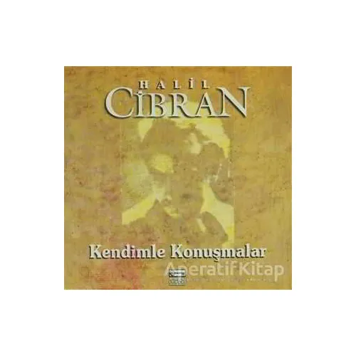 Kendimle Konuşmalar - Halil Cibran - Anahtar Kitaplar Yayınevi