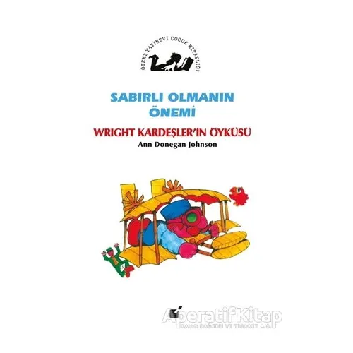 Sabırlı Olmanın Önemi - Wright Kardeşlerin Öyküsü - Ann Donegan Johnson - Öteki Yayınevi