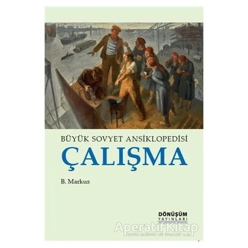 Büyük Sovyet Ansiklopedisi Çalışma - B. Markus - Dönüşüm Yayınları