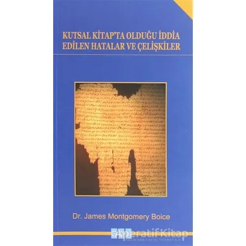 Kutsal Kitapta Olduğu İddia Edilen Hatalar ve Çelişkiler - James Montgomery Boice - GDK Yayınları