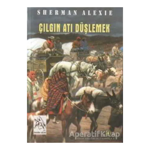 Çılgın Atı Düşlemek - Sherman Alexie - Ütopya Yayınevi