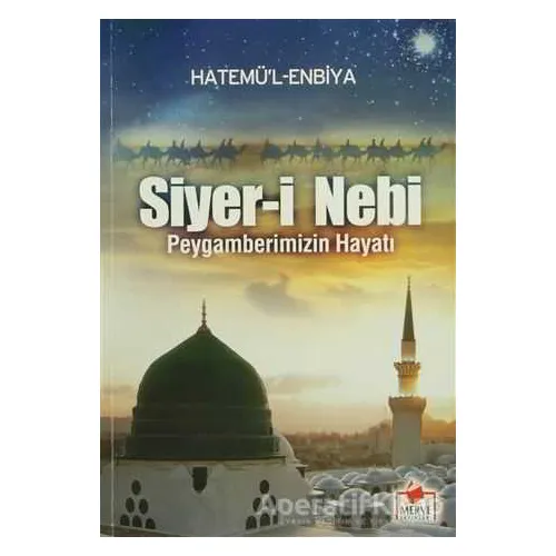 Siyer-i Nebi - Peygamberimizin Hayatı - Hatemü’l Enbiya - Merve Yayınları