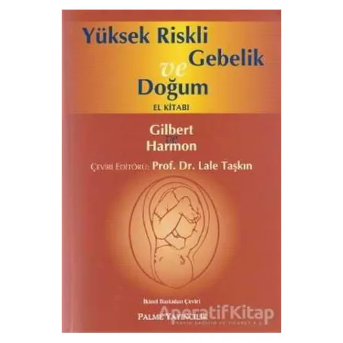 Yüksek Riskli Gebelik ve Doğum El Kitabı - Lale Taşkın - Palme Yayıncılık - Akademik Kitaplar