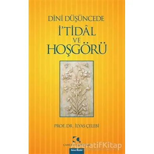 Dini Düşüncede İ’tidal ve Hoşgörü - İlyas Çelebi - Çamlıca Yayınları