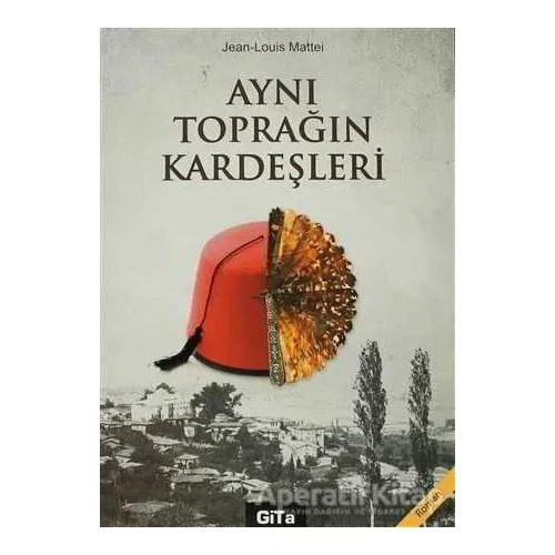 Aynı Toprağın Kardeşleri - Jean-Louis Mattei - Gita Yayınları