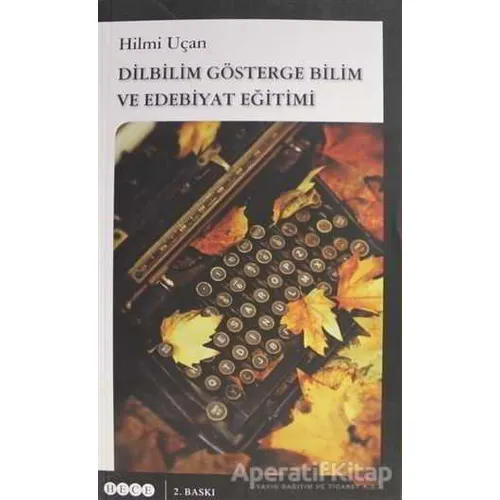 Dilbilim Gösterge Bilim ve Edebiyat Eğitimi - Hilmi Uçan - Hece Yayınları