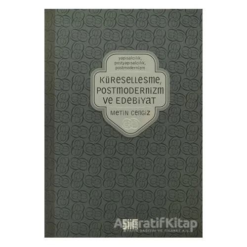 Küreselleşme, Postmodernizm ve Edebiyat - Metin Cengiz - Şiirden Yayıncılık