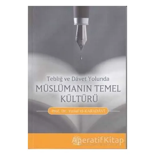 Tebliğ ve Davet Yolunda Müslümanın Temel Kültürü - Yusuf el-Karadavi - Nida Yayıncılık
