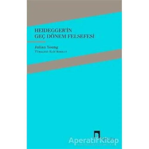 Heideggerin Geç Dönem Felsefesi - Julian Young - Dergah Yayınları