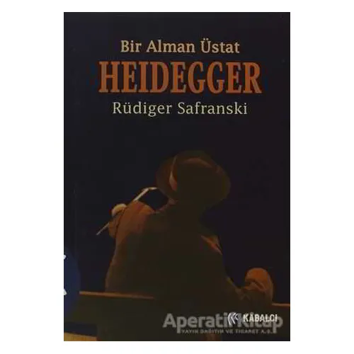 Heidegger : Bir Alman Üstat - Rüdiger Safranski - Kabalcı Yayınevi