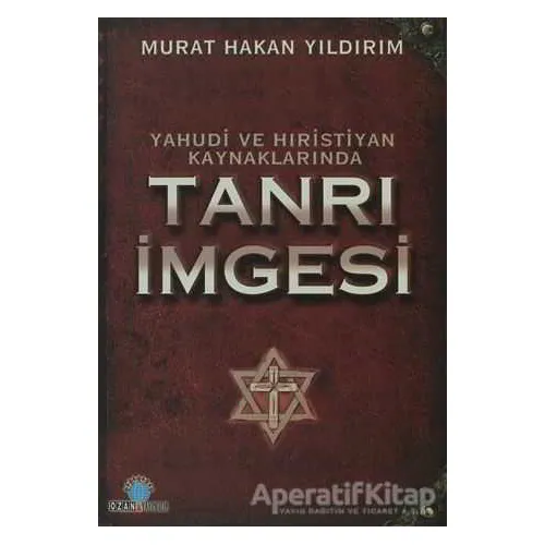 Yahudi ve Hıristiyan Kaynaklarında Tanrı İmgesi - Murat Hakan Yıldırım - Ozan Yayıncılık