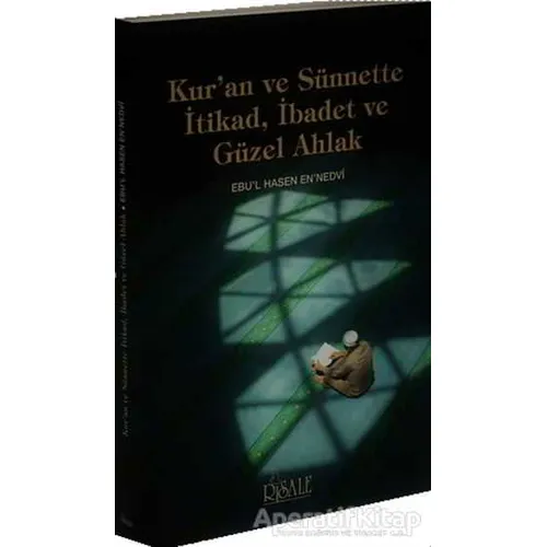 Kuran ve Sünnette İtikad, İbadet ve Güzel Ahlak - Ebul Hasan Ali En-Nedvi - Risale Yayınları