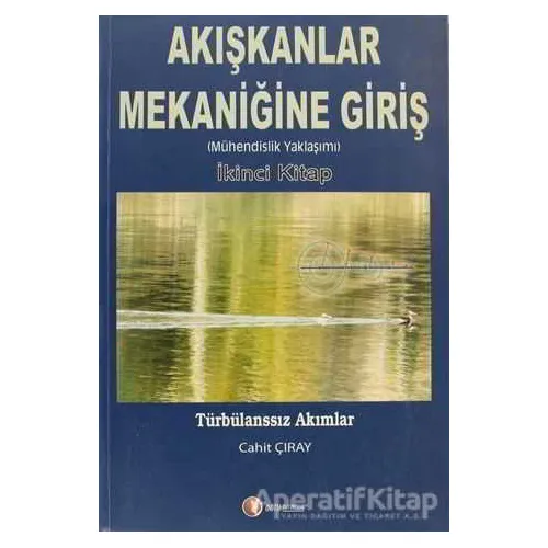 Akışkanlar Mekaniğine Giriş (İkinci Kitap) - Cahit Çıray - ODTÜ - Akademik Kitaplar