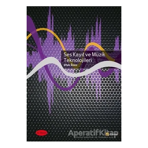 Ses Kayıt ve Müzik Teknolojileri - Ufuk Önen - Çitlembik Yayınevi