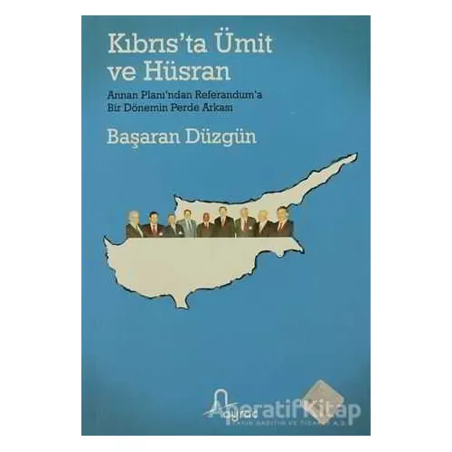 Kıbrıs’ta Ümit ve Hüsran - Başaran Düzgün - Ayraç Yayınevi
