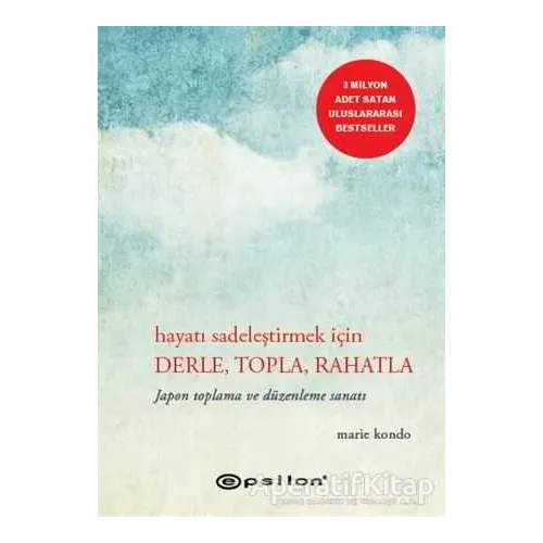 Hayatı Sadeleştirmek İçin Derle, Topla, Rahatla - Marie Kondo - Epsilon Yayınevi