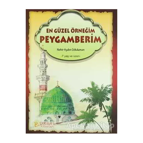 En Güzel Örneğim Peygamberim - Nehir Aydın Gökduman - Pırıltı Kitapları - Erkam