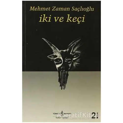 İki ve Keçi - Mehmet Zaman Saçlıoğlu - İş Bankası Kültür Yayınları