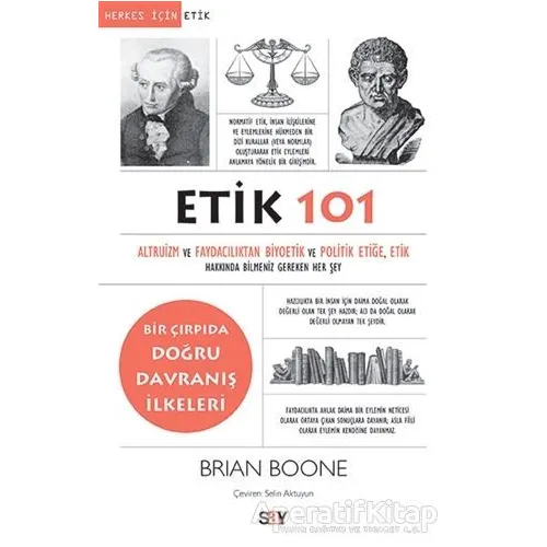 Etik 101 - Altruizm ve Faydacılıktan Biyoetik ve Politik Etiğe - Brian Boone - Say Yayınları