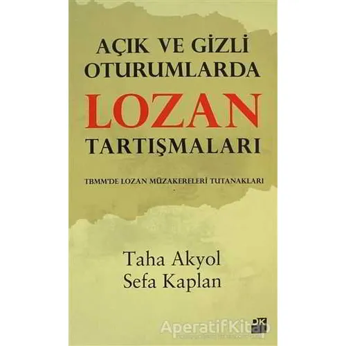 Açık ve Gizli Oturumlarda Lozan Tartışmaları - Sefa Kaplan - Doğan Kitap