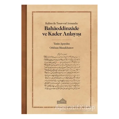 Kelam ile Tasavvuf Arasında: Bahaeddinzade ve Kader Anlayışı - Orkhan Musakhanov - Endülüs Yayınları