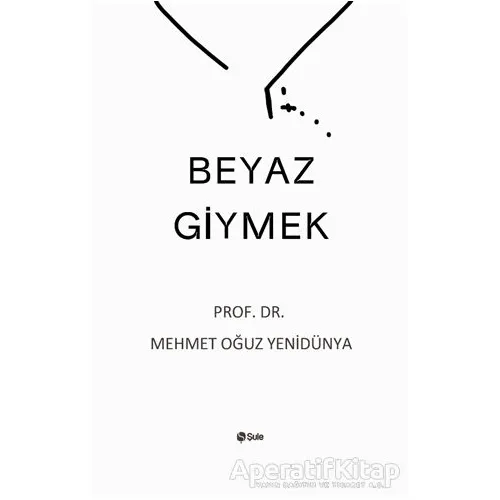 Beyaz Giymek - Mehmet Oğuz Yenidünya - Şule Yayınları
