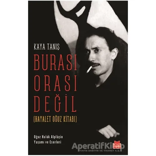 Burası Orası Değil (Hayalet Oğuz Kitabı) - Kaya Tanış - Kırmızı Kedi Yayınevi